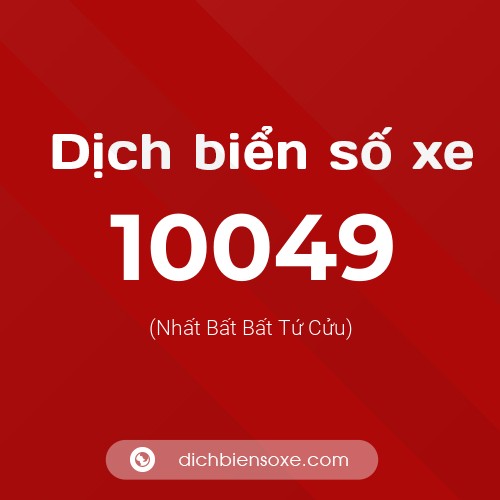 Dịch biển số xe 10049 (Nhất Bất Bất Tứ Cửu)