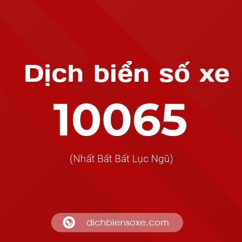 Dịch biển số xe 10065 (Nhất Bất Bất Lục Ngũ)