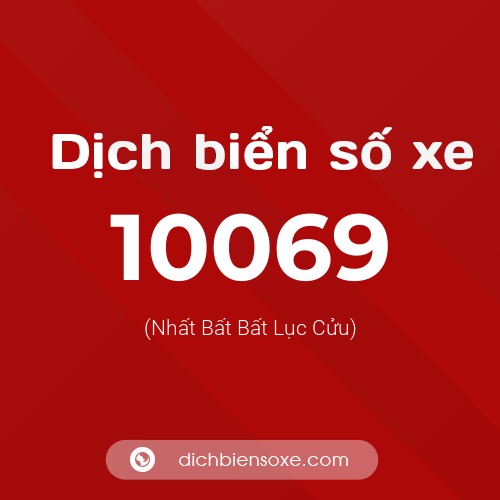 Dịch biển số xe 10069 (Nhất Bất Bất Lục Cửu)