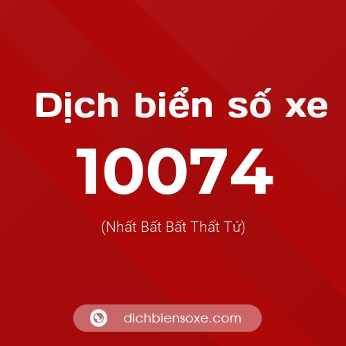 Dịch biển số xe 10074 (Nhất Bất Bất Thất Tứ)