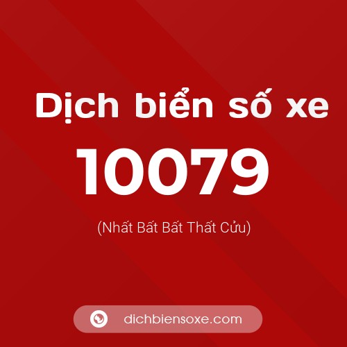 Dịch biển số xe 10079 (Nhất Bất Bất Thất Cửu)