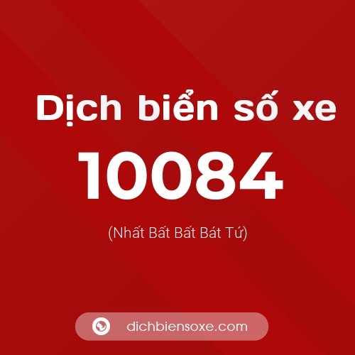 Dịch biển số xe 10084 (Nhất Bất Bất Bát Tứ)