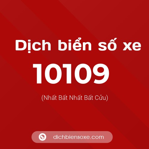 Dịch biển số xe 10109 (Nhất Bất Nhất Bất Cửu)