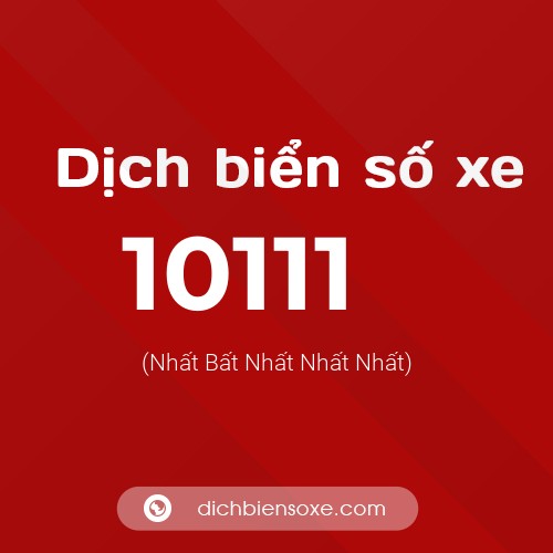 Dịch biển số xe 10111 (Nhất Bất Nhất Nhất Nhất)