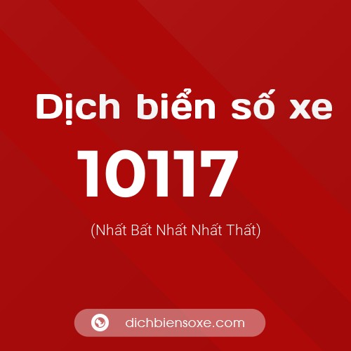 Dịch biển số xe 10117 (Nhất Bất Nhất Nhất Thất)