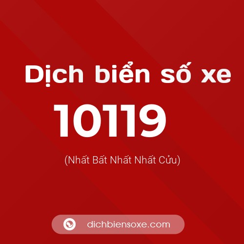 Dịch biển số xe 10119 (Nhất Bất Nhất Nhất Cửu)