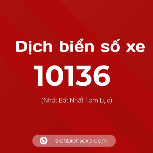 Dịch biển số xe 10136 (Nhất Bất Nhất Tam Lục)