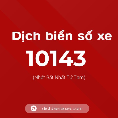 Dịch biển số xe 10143 (Nhất Bất Nhất Tứ Tam)