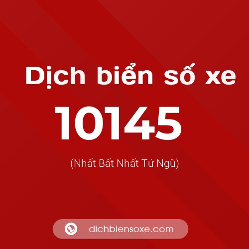 Dịch biển số xe 10145 (Nhất Bất Nhất Tứ Ngũ)