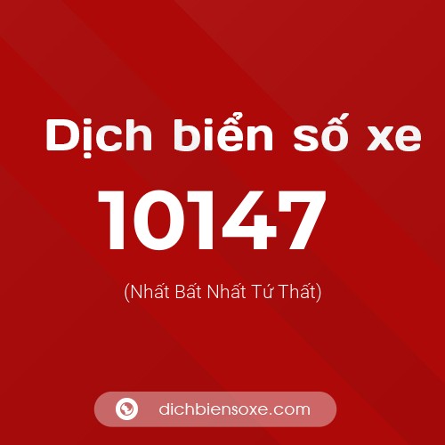 Dịch biển số xe 10147 (Nhất Bất Nhất Tứ Thất)