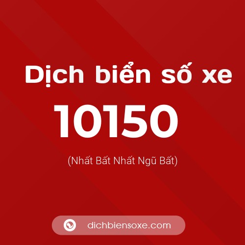 Dịch biển số xe 10150 (Nhất Bất Nhất Ngũ Bất)
