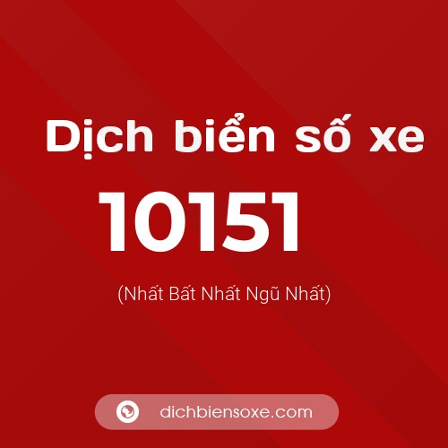 Dịch biển số xe 10151 (Nhất Bất Nhất Ngũ Nhất)