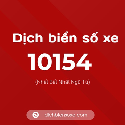 Dịch biển số xe 10154 (Nhất Bất Nhất Ngũ Tứ)
