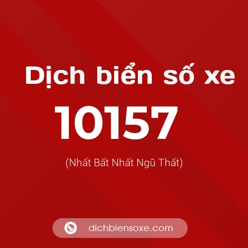 Dịch biển số xe 10157 (Nhất Bất Nhất Ngũ Thất)