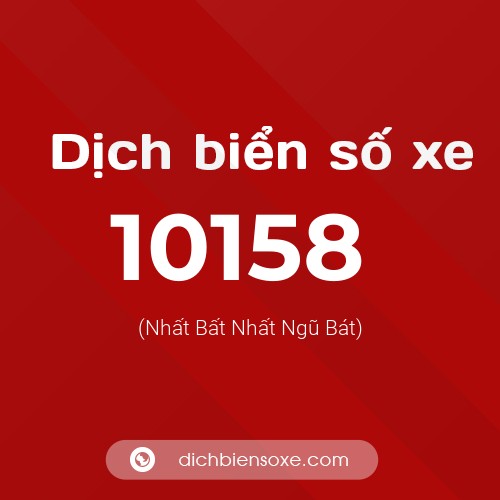 Dịch biển số xe 10158 (Nhất Bất Nhất Ngũ Bát)