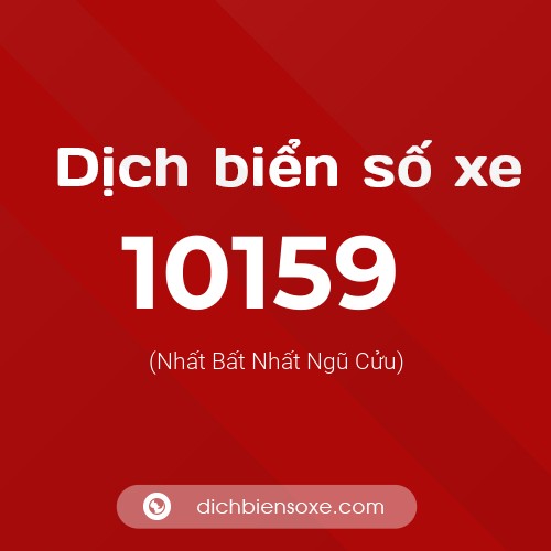 Dịch biển số xe 10159 (Nhất Bất Nhất Ngũ Cửu)