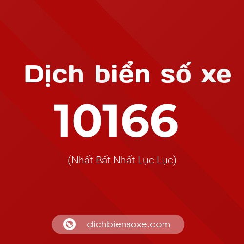 Dịch biển số xe 10166 (Nhất Bất Nhất Lục Lục)