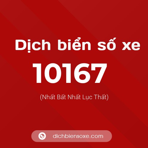 Dịch biển số xe 10167 (Nhất Bất Nhất Lục Thất)