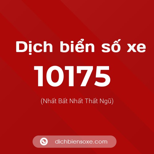 Dịch biển số xe 10175 (Nhất Bất Nhất Thất Ngũ)