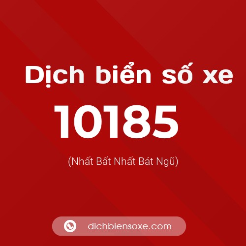 Dịch biển số xe 10185 (Nhất Bất Nhất Bát Ngũ)