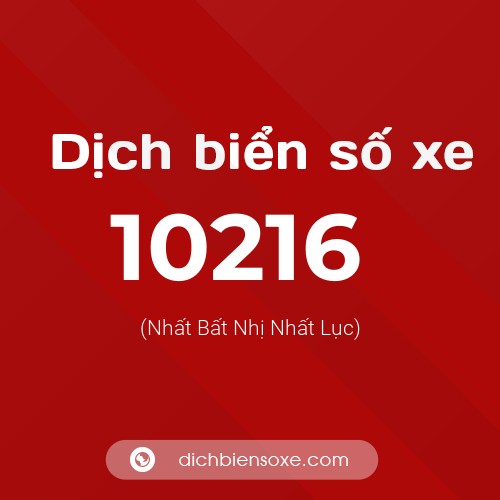 Dịch biển số xe 10216 (Nhất Bất Nhị Nhất Lục)