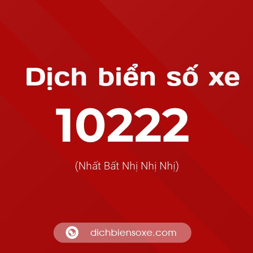 Dịch biển số xe 10222 (Nhất Bất Nhị Nhị Nhị)