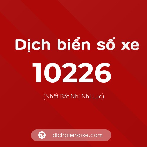 Dịch biển số xe 10226 (Nhất Bất Nhị Nhị Lục)