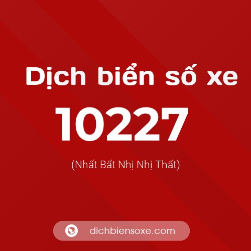Dịch biển số xe 10227 (Nhất Bất Nhị Nhị Thất)