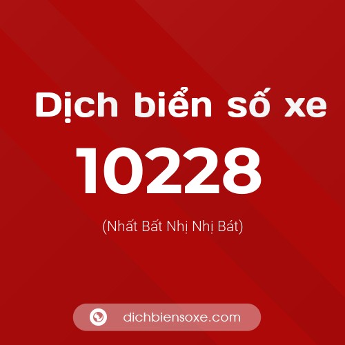 Dịch biển số xe 10228 (Nhất Bất Nhị Nhị Bát)