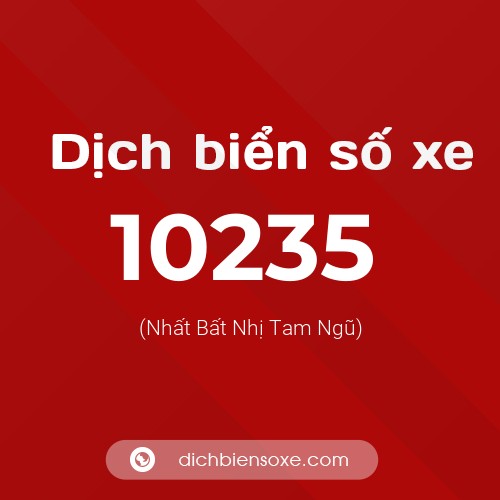 Dịch biển số xe 10235 (Nhất Bất Nhị Tam Ngũ)