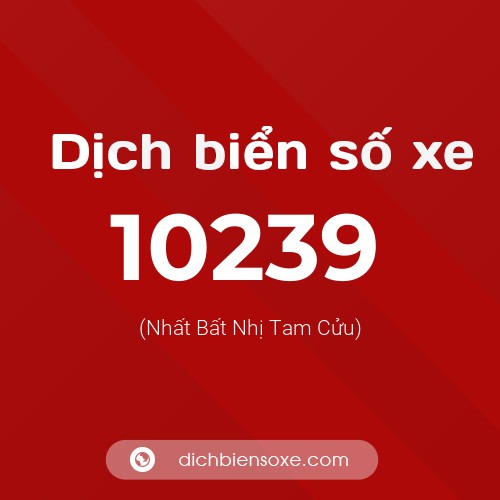 Dịch biển số xe 10239 (Nhất Bất Nhị Tam Cửu)