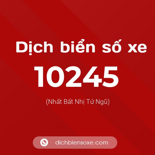 Dịch biển số xe 10245 (Nhất Bất Nhị Tứ Ngũ)