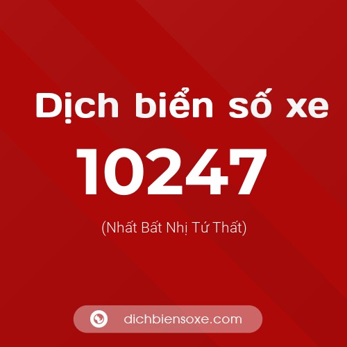 Dịch biển số xe 10247 (Nhất Bất Nhị Tứ Thất)