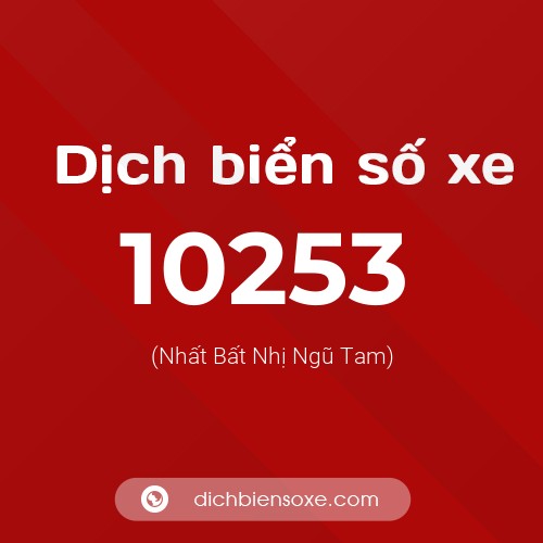 Dịch biển số xe 10253 (Nhất Bất Nhị Ngũ Tam)