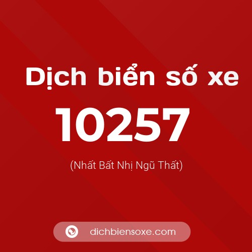 Dịch biển số xe 10257 (Nhất Bất Nhị Ngũ Thất)