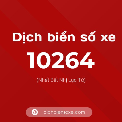 Dịch biển số xe 10264 (Nhất Bất Nhị Lục Tứ)