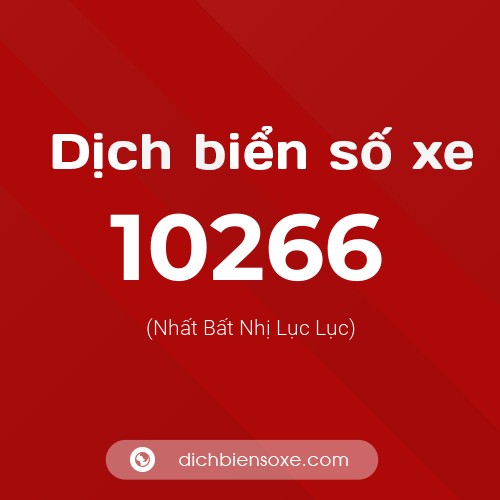 Dịch biển số xe 10266 (Nhất Bất Nhị Lục Lục)