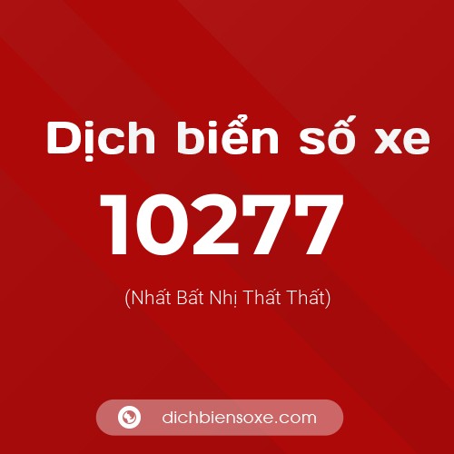 Dịch biển số xe 10277 (Nhất Bất Nhị Thất Thất)