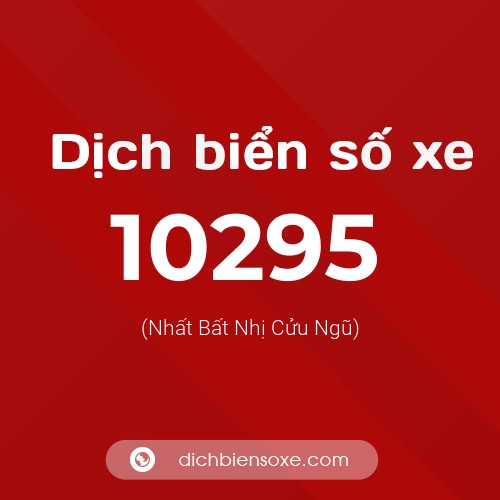 Dịch biển số xe 10295 (Nhất Bất Nhị Cửu Ngũ)