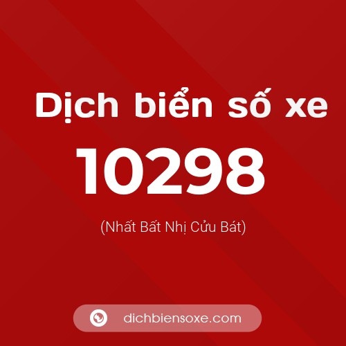 Dịch biển số xe 10298 (Nhất Bất Nhị Cửu Bát)