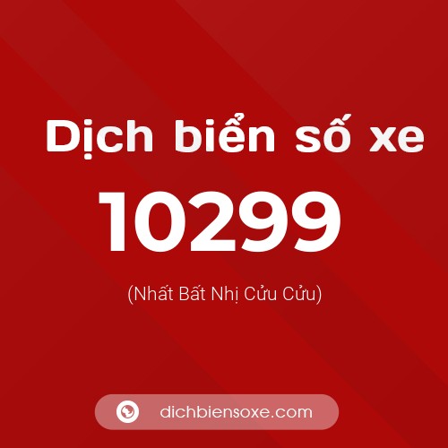 Dịch biển số xe 10299 (Nhất Bất Nhị Cửu Cửu)