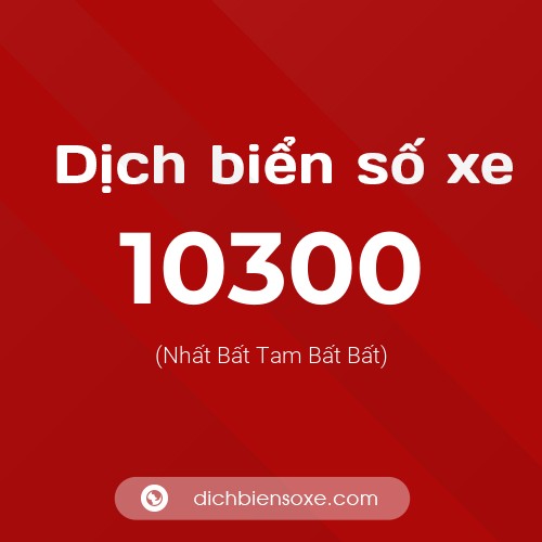 Dịch biển số xe 10300 (Nhất Bất Tam Bất Bất)