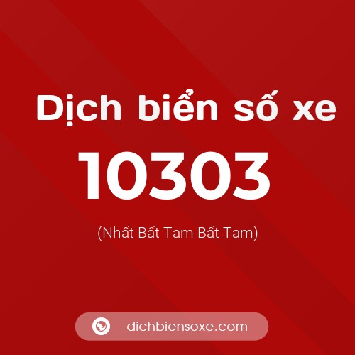 Dịch biển số xe 10303 (Nhất Bất Tam Bất Tam)