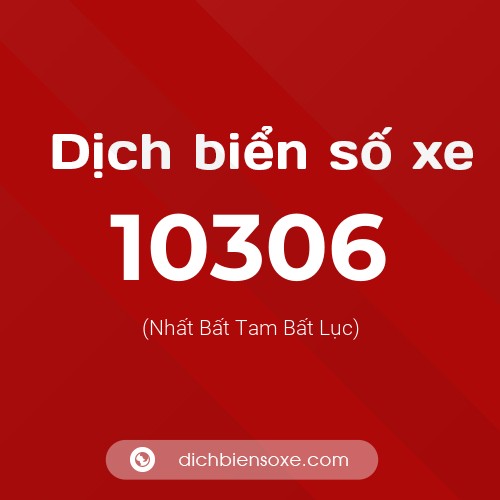 Dịch biển số xe 10306 (Nhất Bất Tam Bất Lục)