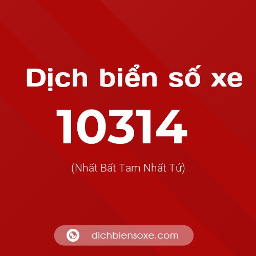 Dịch biển số xe 10314 (Nhất Bất Tam Nhất Tứ)