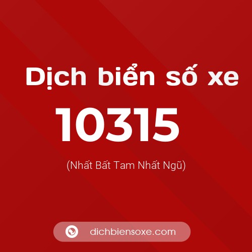 Dịch biển số xe 10315 (Nhất Bất Tam Nhất Ngũ)