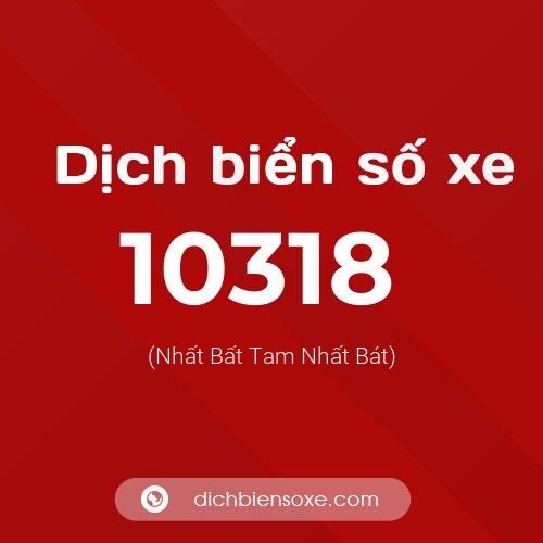 Dịch biển số xe 10318 (Nhất Bất Tam Nhất Bát)