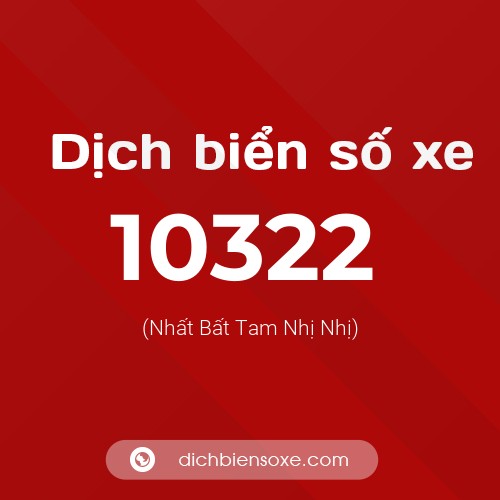 Dịch biển số xe 10322 (Nhất Bất Tam Nhị Nhị)