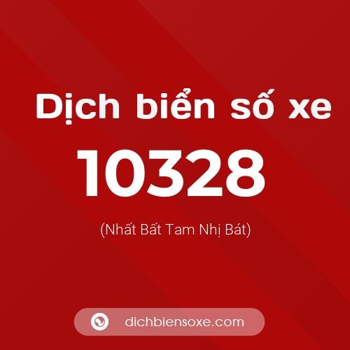 Dịch biển số xe 10328 (Nhất Bất Tam Nhị Bát)