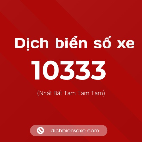 Dịch biển số xe 10333 (Nhất Bất Tam Tam Tam)